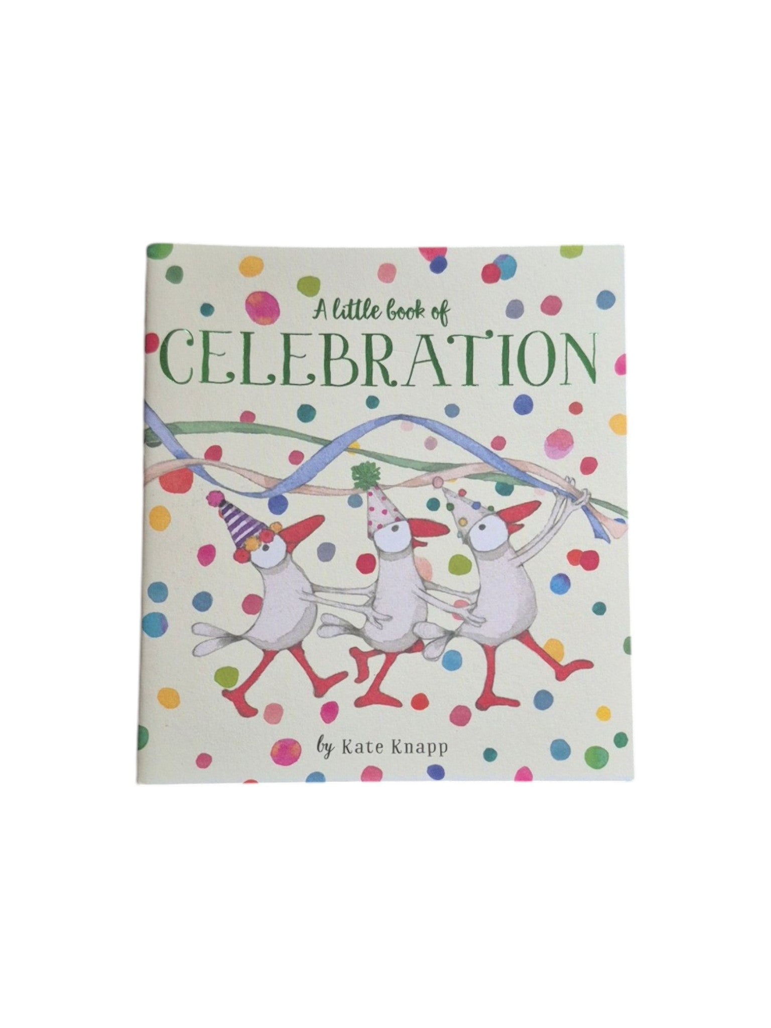 A Little Book of Celebration by Kate Knapp, a charming book with colorful illustrations and uplifting messages inside. nz