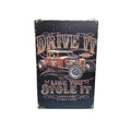 Drive It Like You Stole It Metal Sign