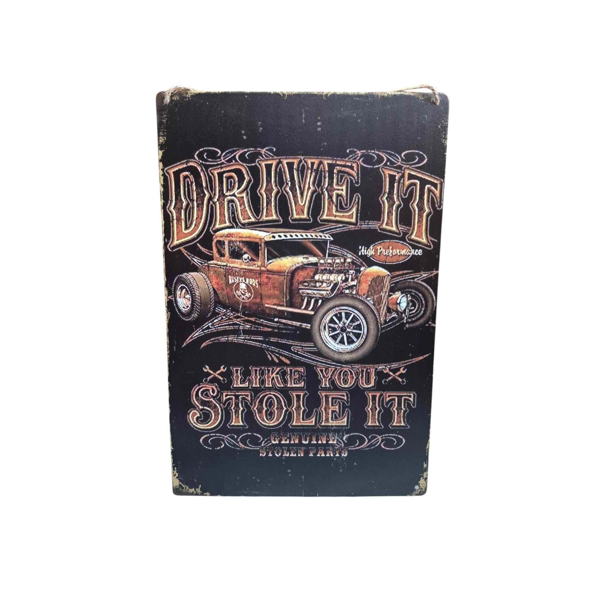 Drive It Like You Stole It Metal Sign