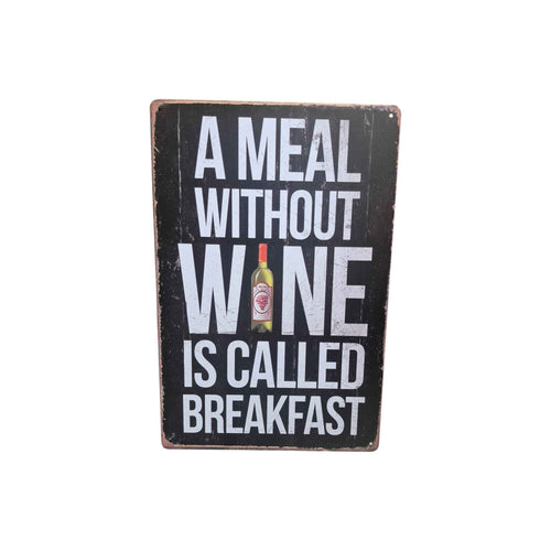 A Meal Without Wine is Called Breakfast Metal Sign