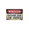 Warning Badass Dog on Duty Metal Sign