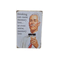 Drinking Can Cause Memory Loss... Or Even Worse, Memory Loss Metal Sign