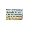 Handle Every Stressful Situation Like a Dog Metal Sign