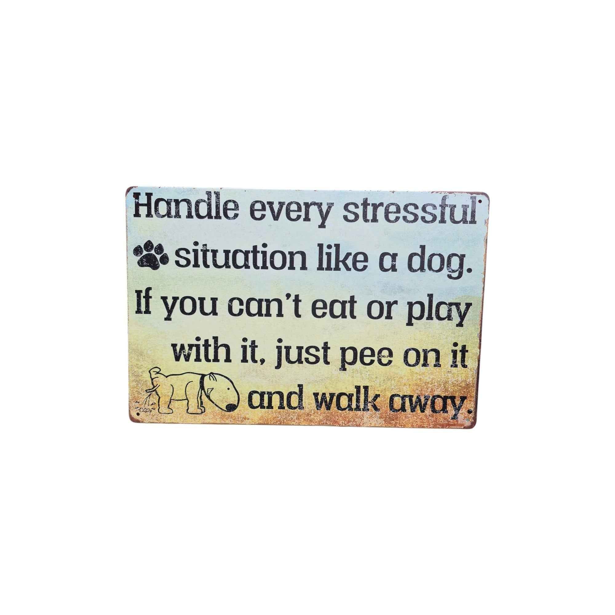 Handle Every Stressful Situation Like a Dog Metal Sign