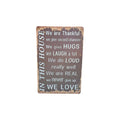In This House – We are Thankful, We Give Hugs, We Love Metal Sign