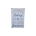 Laundry Today or Naked Tomorrow Metal Sign