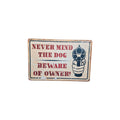 Never Mind the Dog – Beware of Owner! Metal Sign