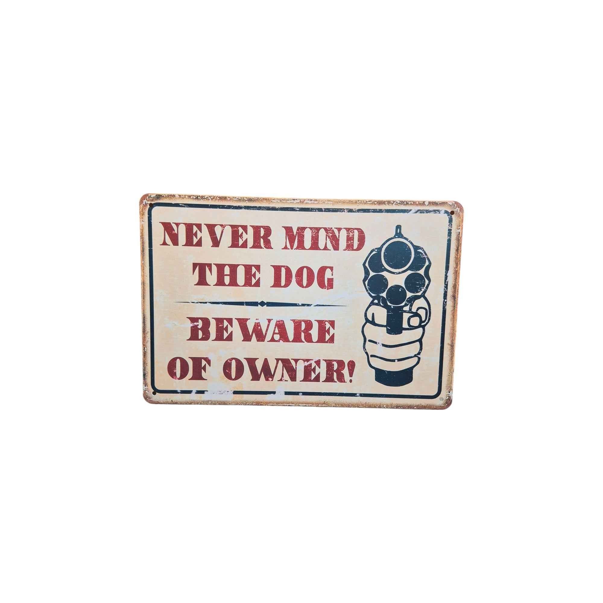 Never Mind the Dog – Beware of Owner! Metal Sign