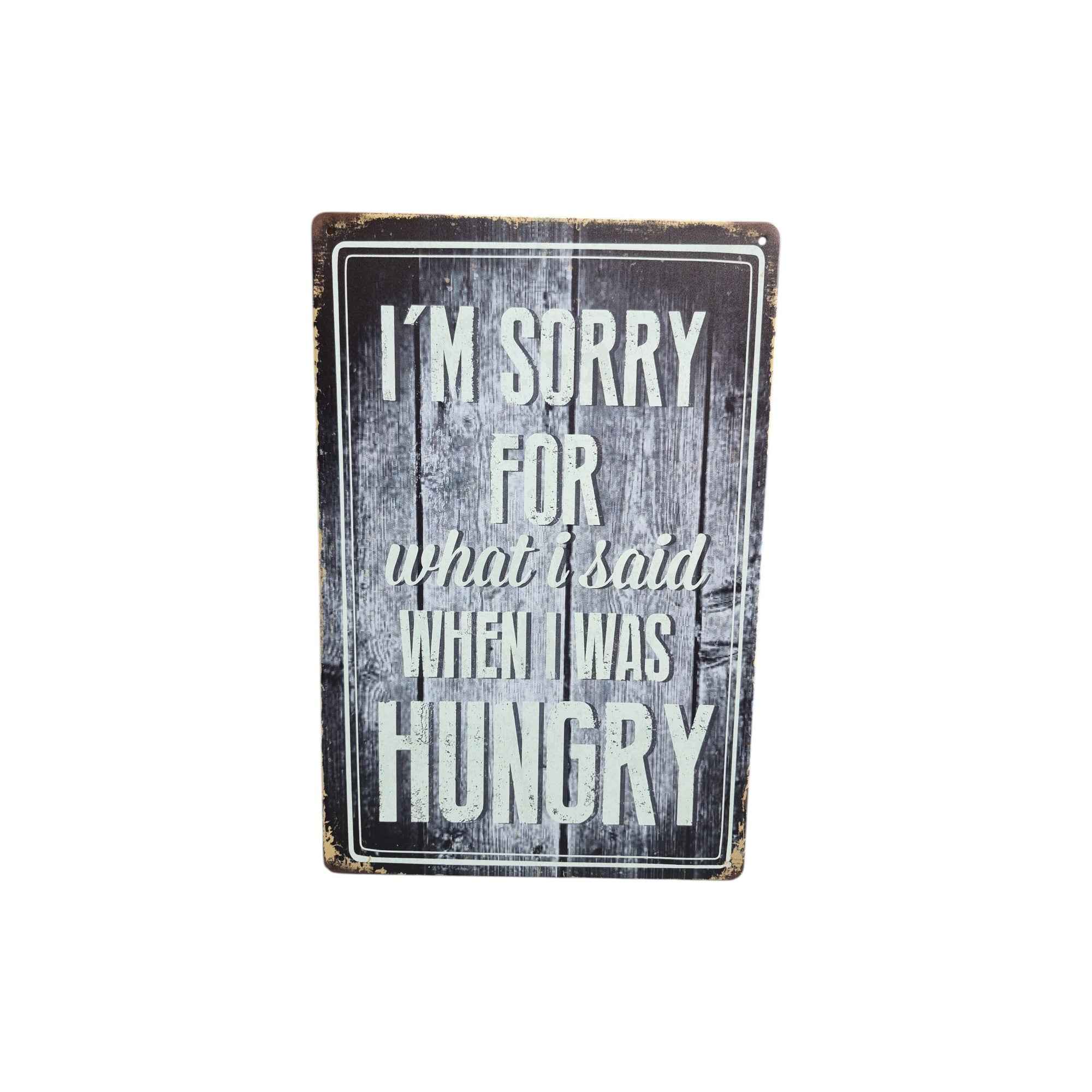 I'm Sorry For What I Said When I Was Hungry Metal Sign