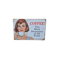Coffee! The Most Necessary of All Evils Metal Sign