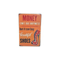 Money Can't Buy Happiness But it Can Buy Beautiful Shoes Metal Sign