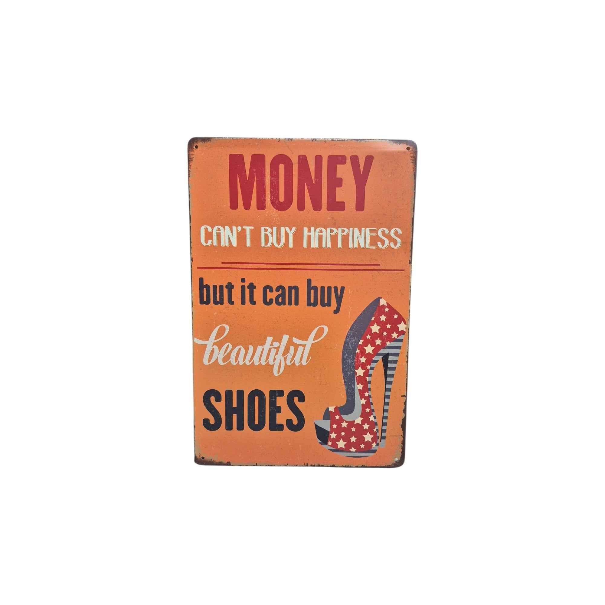 Money Can't Buy Happiness But it Can Buy Beautiful Shoes Metal Sign