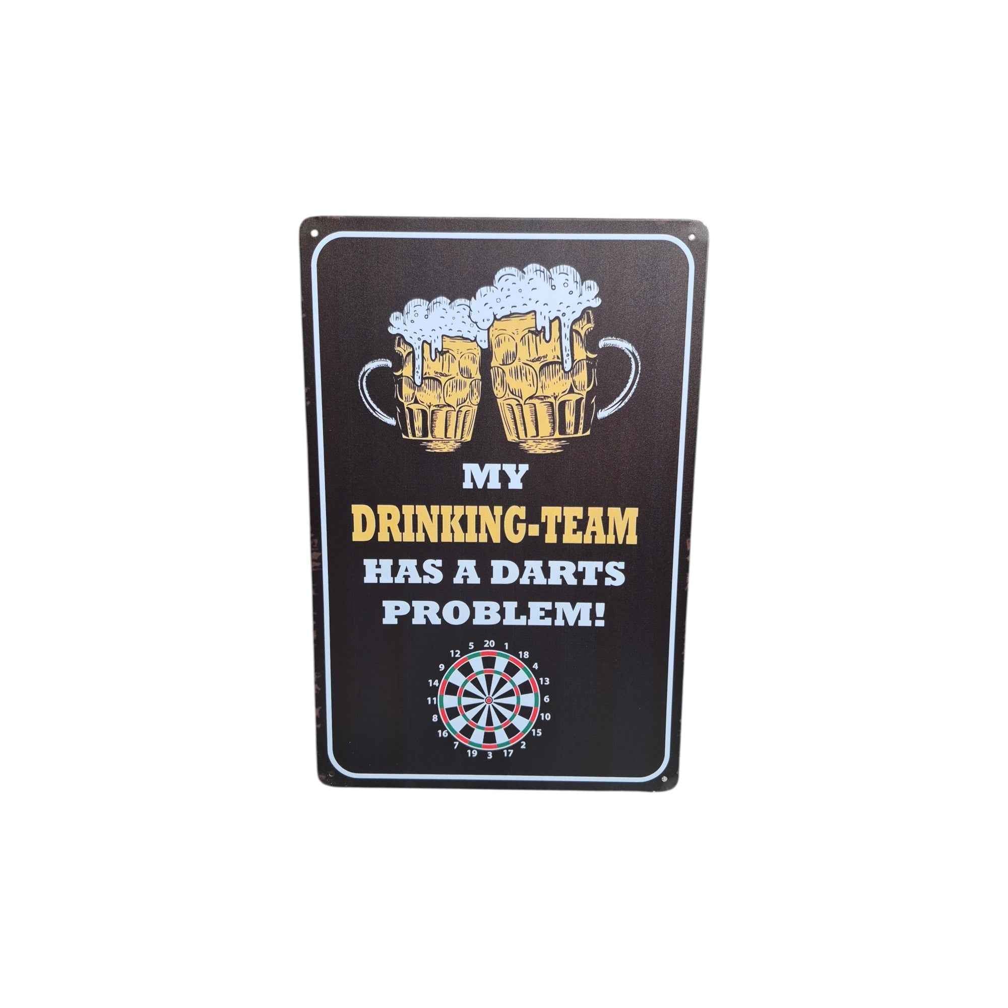 My Drinking Team Has a Darts Problem! Metal Sign