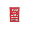 You Only Fail When You Stop Trying Metal Sign