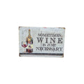 Sometimes Wine is Just Necessary Metal Sign