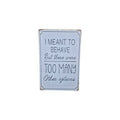 I Meant to Behave But There Were Too Many Other Options Metal Sign