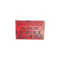 Warning – Children Left Unattended Will Be Sold to the Circus Metal Sign