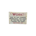 Work! The Light at the End of the Tunnel Has Been Switched Off Metal Sign