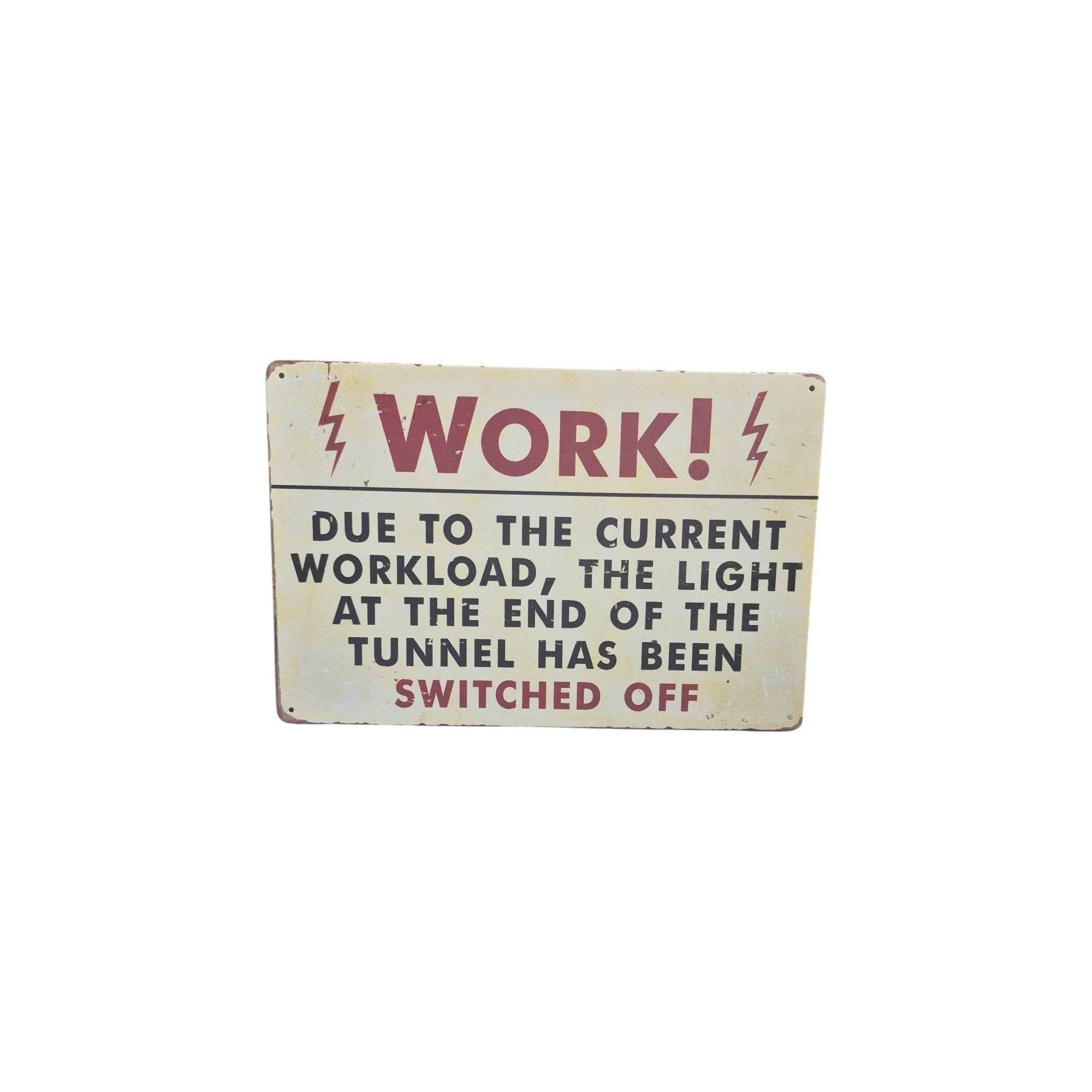 Work! The Light at the End of the Tunnel Has Been Switched Off Metal Sign
