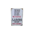 Men: No Shirt No Service – Ladies: No Shirt Free Drinks Metal Sign