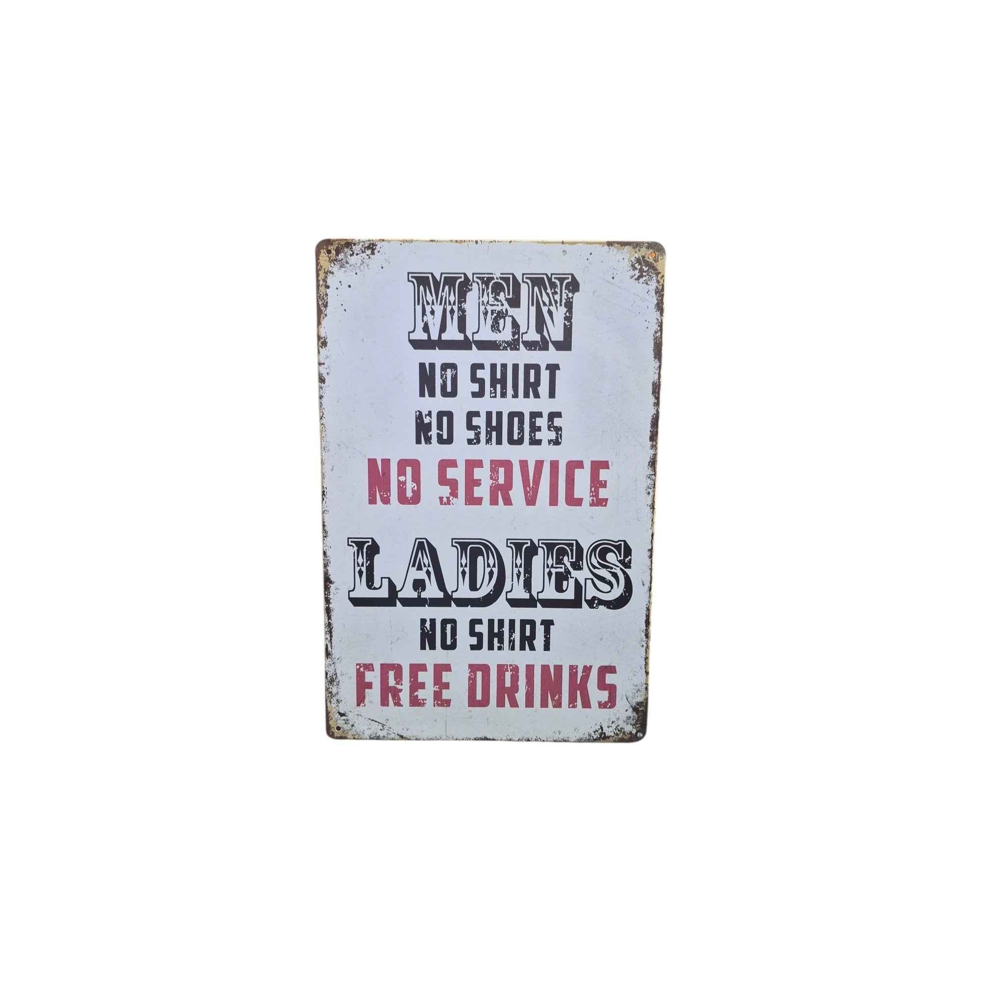 Men: No Shirt No Service – Ladies: No Shirt Free Drinks Metal Sign