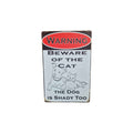 Warning: Beware of the Cat – The Dog is Shady Too Metal Sign