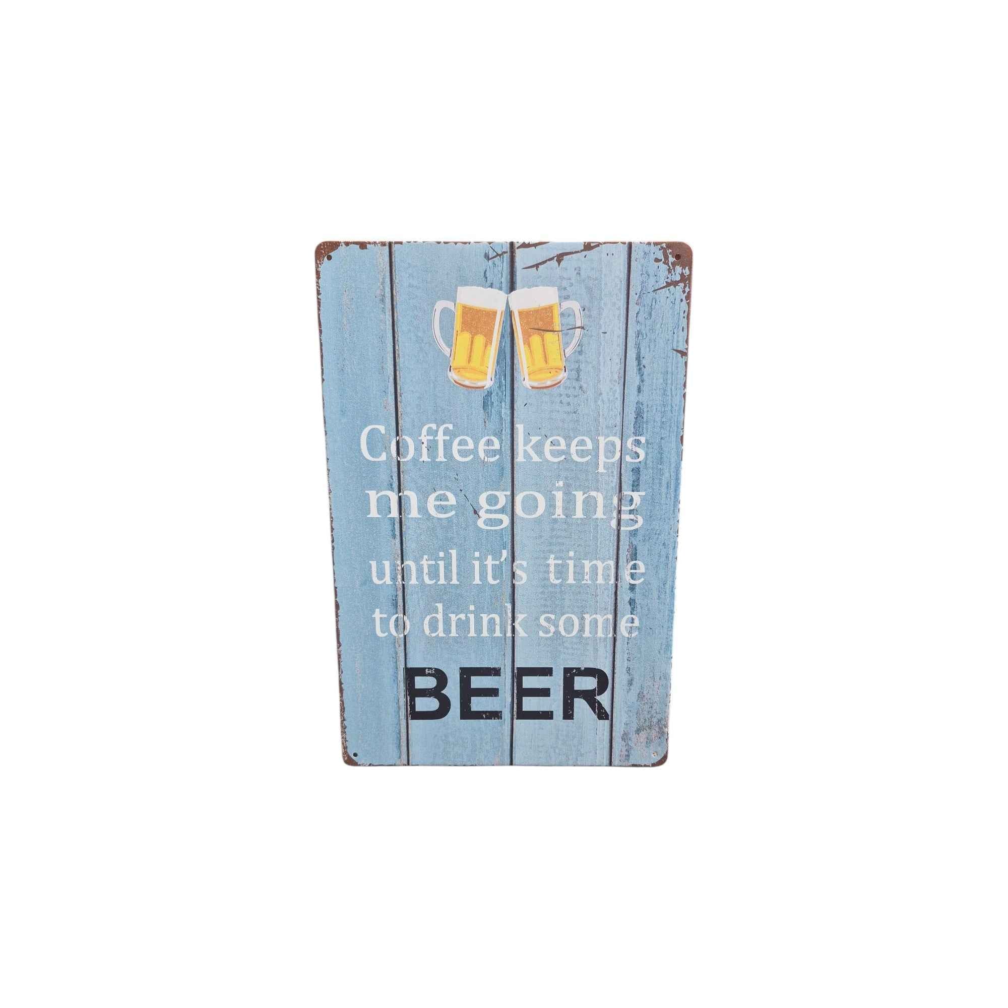 Coffee Keeps Me Going Until It's Time to Drink Some Beer Metal Sign