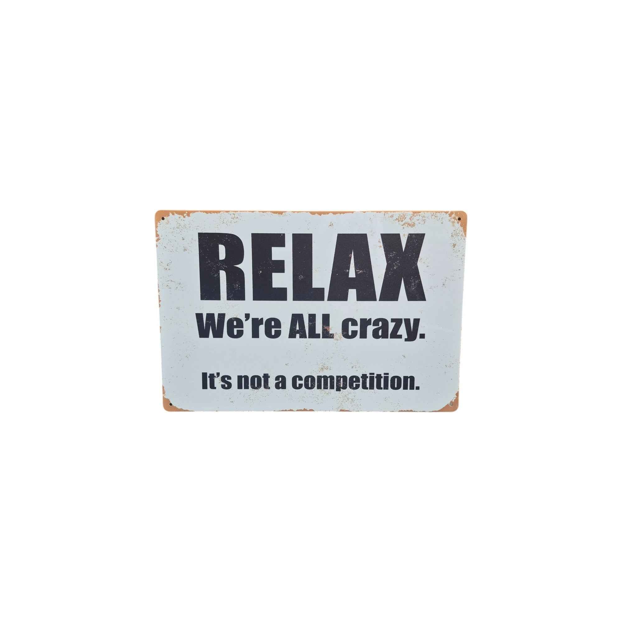 Relax, We're ALL Crazy – It's Not a Competition Metal Sign