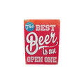 The Best Beer is an Open One Metal Sign